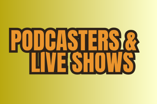 Podcasters & Live Shows